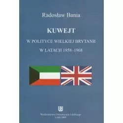 KUWEJT W POLITYCE WIELKIEJ BRYTANII W LATACH 1958-1968 Radosław Bania - Wydawnictwo Uniwersytetu Łódzkiego