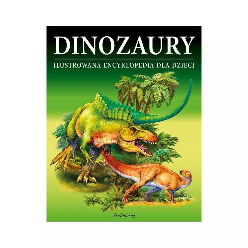 DINOZAURY ILUSTROWANA ENCYKLOPEDIA DLA DZIECI Anna Heine - Siedmioróg