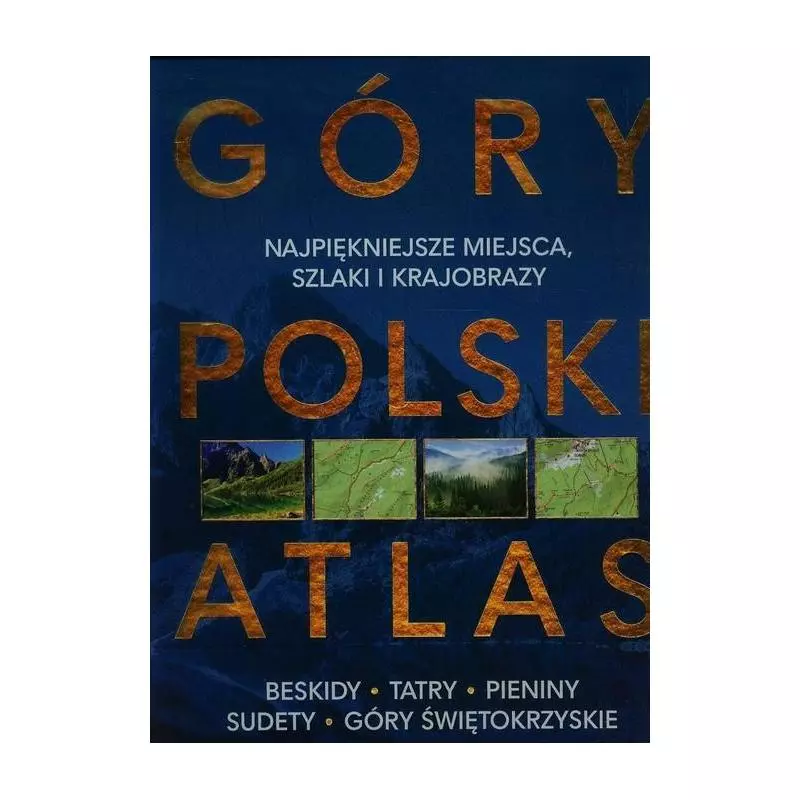 GÓRY POLSKI ATLAS NAJPIĘKNIEJSZE MIEJSCA SZLAKI I KRAJOBRAZY Barbara Zygmańska, Marek Zygmański - Dragon