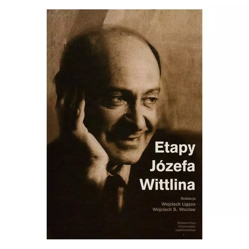 ETAPU JÓZEFA WITTLINA Wojciech Ligęza, Wojciech S. Wocław - Wydawnictwo Uniwersytetu Jagiellońskiego ETAPU JÓZEFA WITTLINA Wojciech Ligęza, Wojciech S. Wocław - Wydawnictwo Uniwersytetu Jagiellońskiego