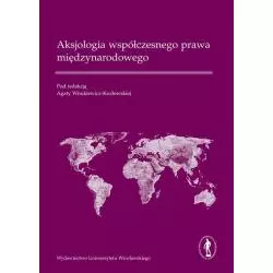 AKSJOLOGIA WSPÓŁCZESNEGO PRAWA MIĘDZYNARODOWEGO Agata Wnukiewicz-Kozłowska - Wydawnictwo Uniwersytetu Wrocławskiego