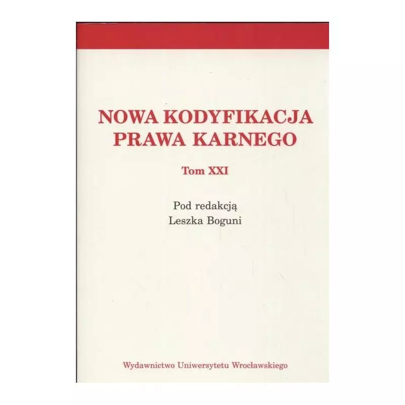 NOWA KODYFIKACJA PRAWA KARNEGO XXI Leszek Bogunia - Wydawnictwo Uniwersytetu Wrocławskiego