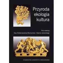 PRZYRODA EKOLOGIA KULTURA Ewa Dobierzewska-Mozrzymas, Adam Jezierski - Wydawnictwo Uniwersytetu Wrocławskiego