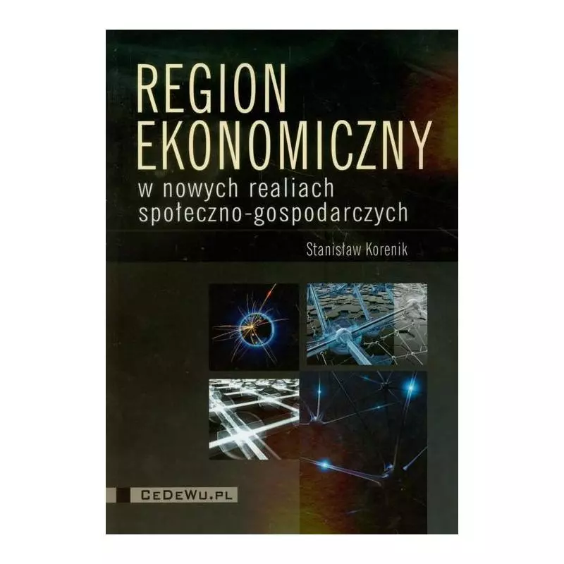 REGION EKONOMICZNY W NOWYCH REALIACH SPOŁECZNO GOSPODARCZYCH Stanisław Korenik - CEDEWU