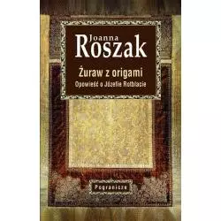 ŻURAW Z ORIGAMI Joanna Roszak - Pogranicze