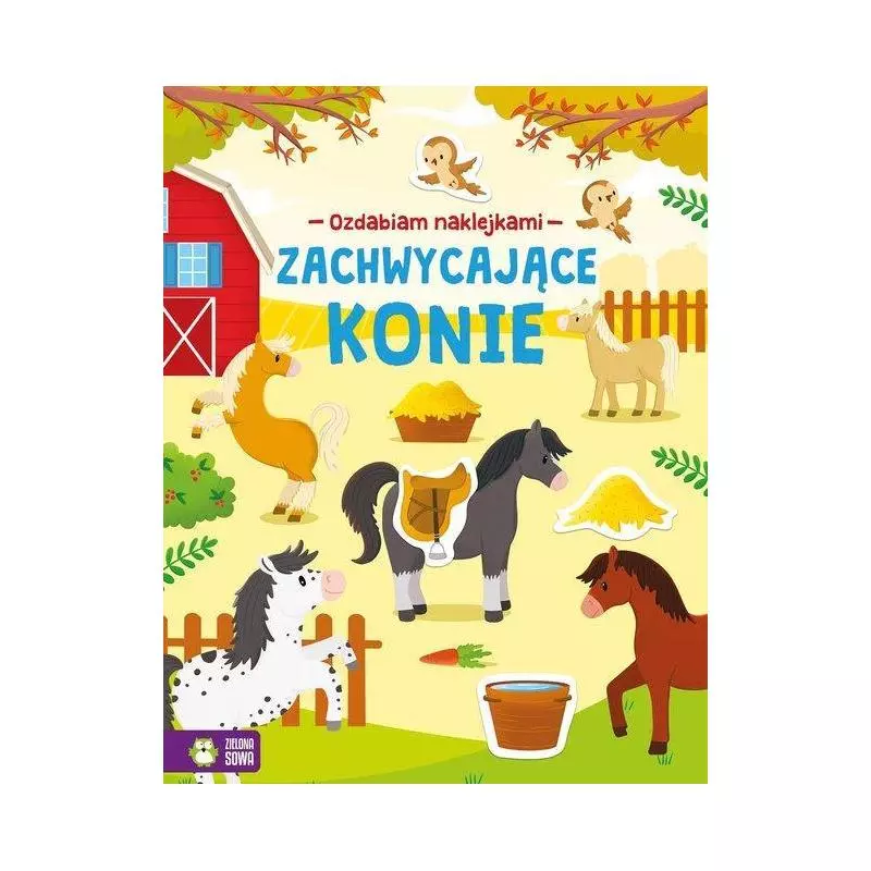 OZDABIAM NAKLEJKAMI ZACHWYCAJĄCE KONIE 4+ Ewelina Protasewicz - Zielona Sowa OZDABIAM NAKLEJKAMI ZACHWYCAJĄCE KONIE 4+ Ewelina Protasewicz - Zielona Sowa