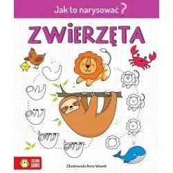 JAK TO NARYSOWAĆ? ZWIERZĘTA 6+ Anna Wawak - Zielona Sowa