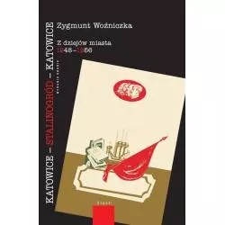 KATOWICE-STALINOGRÓD-KATOWICE Z DZIEJÓW MIASTA 1948-1956 Zygmunt Woźniczka - Śląsk