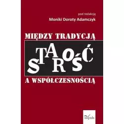 STAROŚĆ MIĘDZY TRADYCJĄ A WSPÓŁCZESNOŚCIĄ Monika Dorota Adamczyk - Impuls