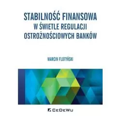 STABILNOŚĆ FINANSOWA W ŚWIETLE REGULACJI OSTROŻNOŚCIOWYCH BANKÓW Marcin Flotyński - CEDEWU