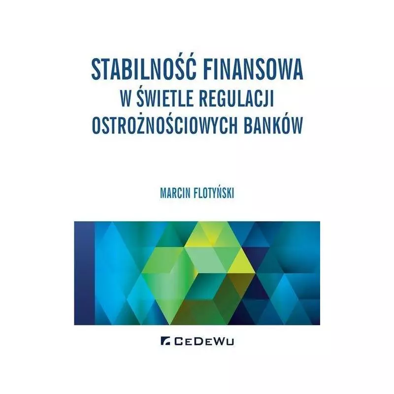 STABILNOŚĆ FINANSOWA W ŚWIETLE REGULACJI OSTROŻNOŚCIOWYCH BANKÓW Marcin Flotyński - CEDEWU