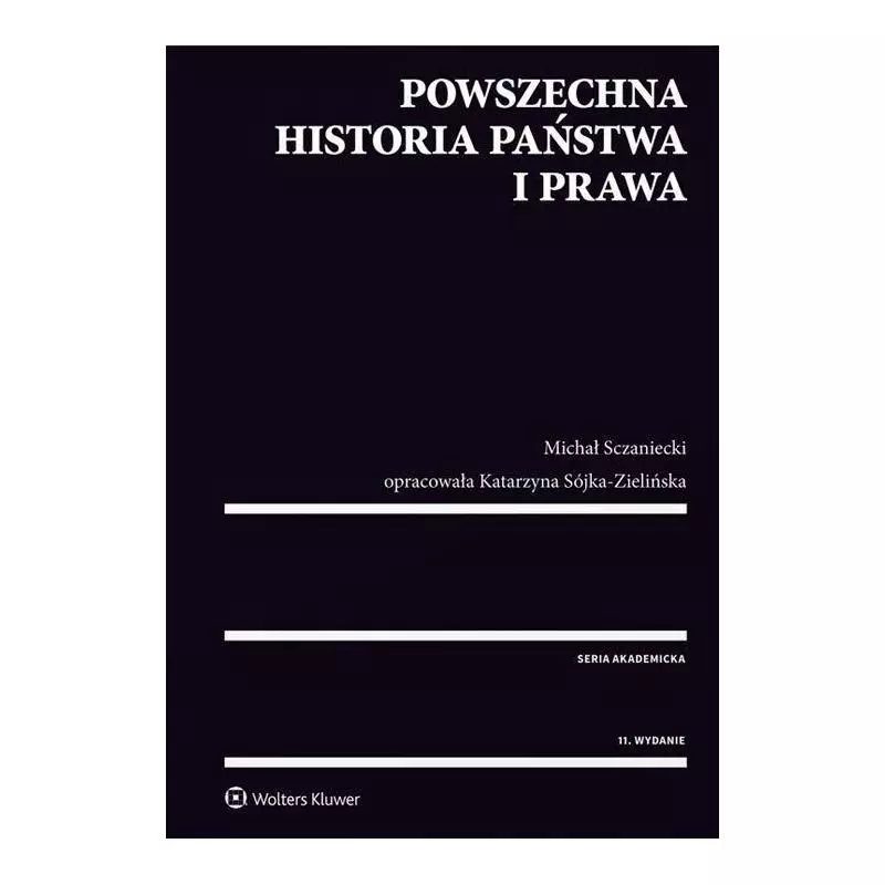 POWSZECHNA HISTORIA PAŃSTWA I PRAWA Katarzyna Sójka-Zielińska, Michał Sczaniecki - Wolters Kluwer