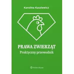 PRAWA ZWIERZĄT PRAKTYCZNY PRZEWODNIK Karolina Kuszlewicz - Wolters Kluwer