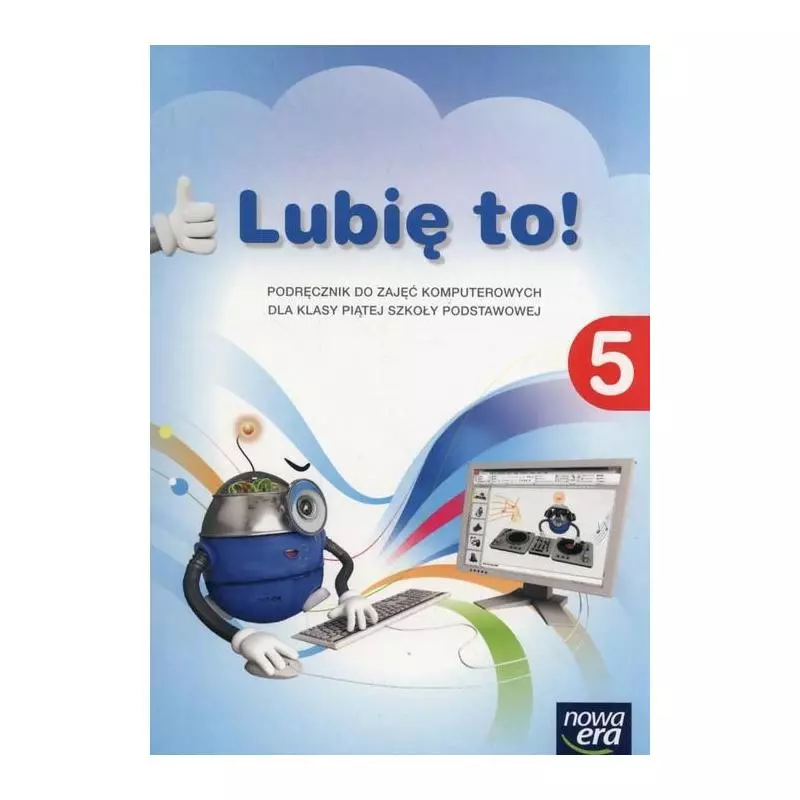LUBIĘ TO! 5 PODRĘCZNIK DO ZAJĘĆ KOMPUTEROWYCH Michał Kęska - Nowa Era