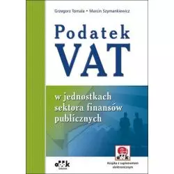 PODATEK VAT W JEDNOSTKACH SEKTORA FINANSÓW PUBLICZNYCH Grzegorz Tomala, Marcin Szymankiewicz - ODDK