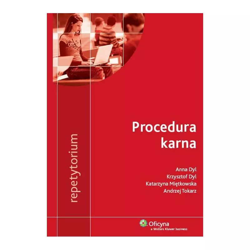 PROCEDURA KARNA. REPETYTORIUM Krzysztof Dyl, Anna Dyl, Katarzyna Miętkowska, Andrzej Tokarz - Wolters Kluwer