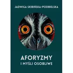 AFORYZMY I MYŚLI OSOBLIWE Jadwiga Skibińska-Podbielska - Norbertinum