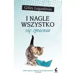 I NAGLE WSZYSTKO SIĘ ZMIENIA Gilles Legardinier - Sonia Draga