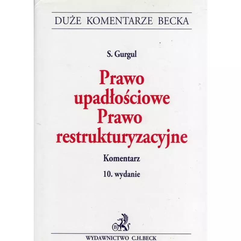 PRAWO UPADŁOŚCIOWE PRAWO RESTRUKTURYZACYJNE Stanisław Gurgul - C.H. Beck