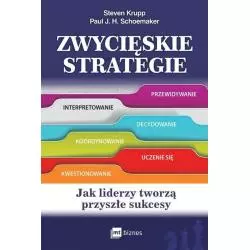 ZWYCIĘSKIE STRATEGIE. JAK LIDERZY TWORZA PRZYSZŁE SUKCESY Paul J. H. Schoemaker, Steven Krupp - MT Biznes