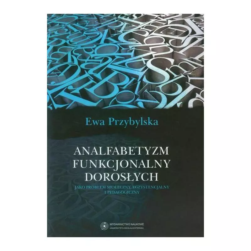 ANALFABETYZM FUNKCJONALNY DOROSŁYCH JAKO PROBLEM SPOŁECZNY, EGZYSTENCJONALNY I PEDAGOGICZNY Ewa Przybylska - Wydawnictwo Na...