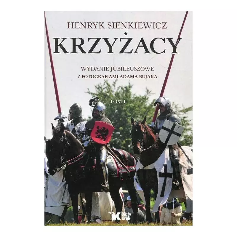 KRZYŻACY 1 WYDANIE JUBILEUSZOWE Z FOTOGRAFIAMI ADAMA BUJAKA Henryk Sienkiewicz - Biały Kruk