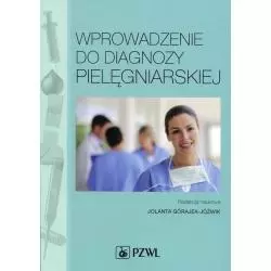 WPROWADZENIE DO DIAGNOZY PIELĘGNIARSKIEJ Jolanta Górajek-Jóźwik - Wydawnictwo Lekarskie PZWL