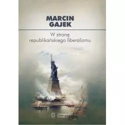 W STRONĘ REPUBLIKAŃSKIEGO LIBERALIZMU Marcin Gajek - Ośrodek Myśli Politycznej