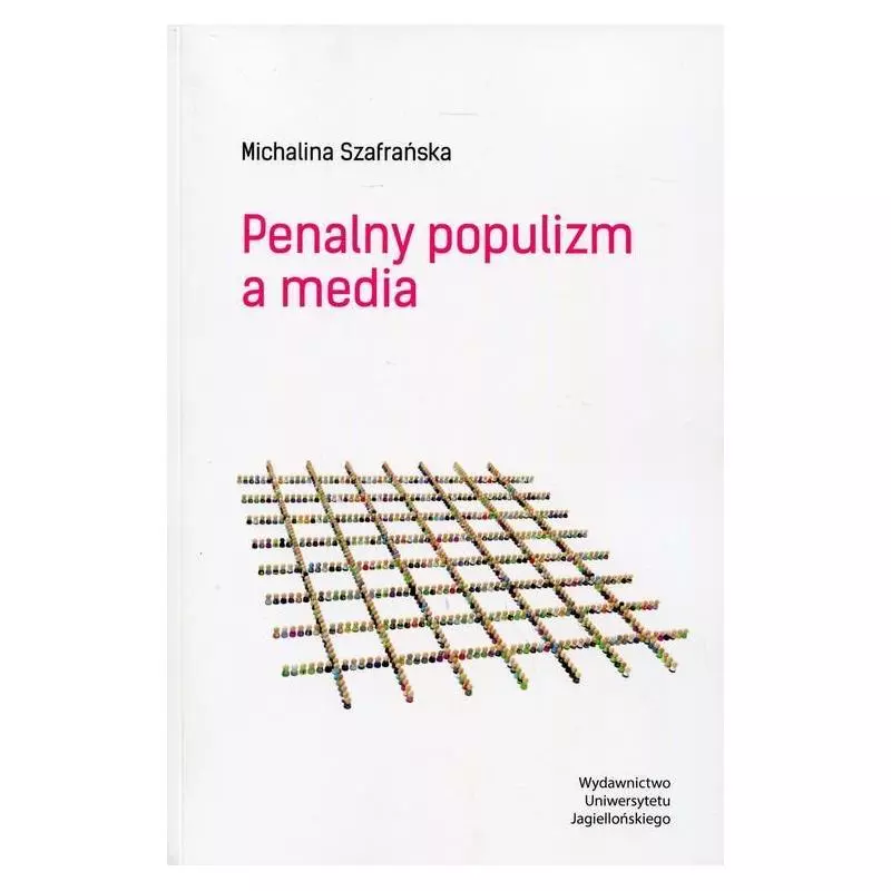 PENALNY POPULIZM A MEDIA Michalina Szafrańska - Wydawnictwo Uniwersytetu Jagiellońskiego