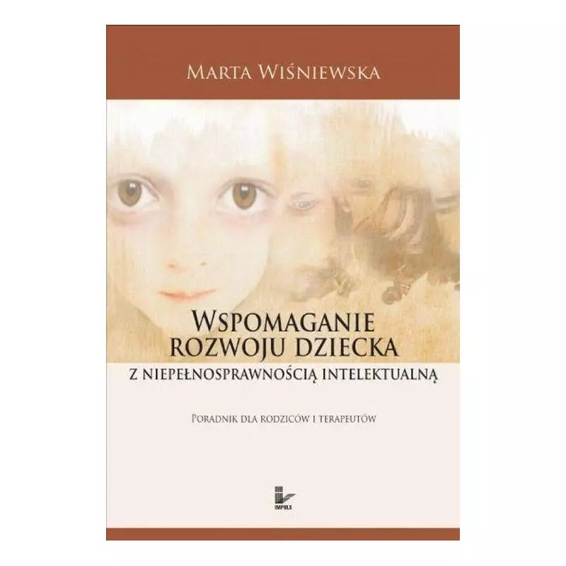 WSPOMAGANIE ROZWOJU DZIECKA Z NIEPEŁNOSPRAWNOŚCIĄ INTELEKTUALNĄ Marta Wiśniewska - Impuls