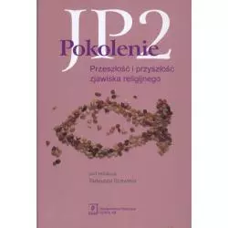 POKOLENIE JP2 PRZESZŁOŚĆ I PRZYSZŁOŚĆ ZJAWISKA RELIGIJNEGO Tadeusz Szawiel - Scholar