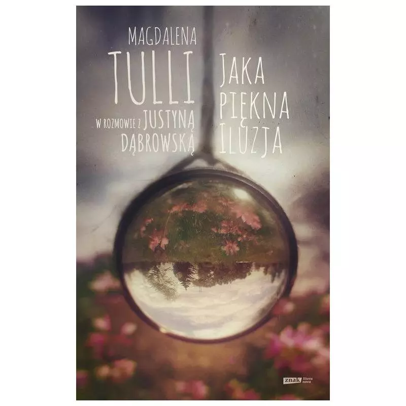 JAKA PIĘKNA ILUZJA Magdalena Tulli - Znak JAKA PIĘKNA ILUZJA Magdalena Tulli - Znak