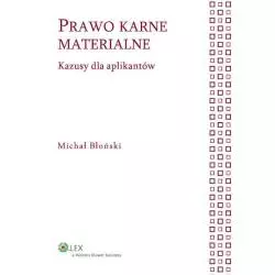 PRAWO KARNE MATERIALNE. KAZUSY DLA APLIKANTÓW Michał Błoński - Wolters Kluwer