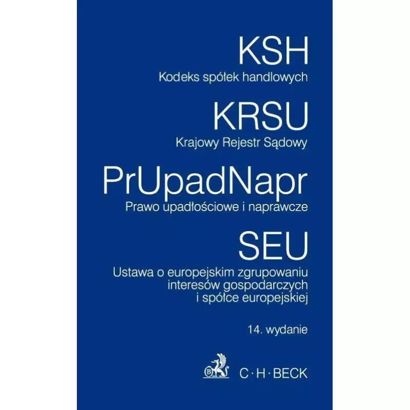 KODEKS SPÓŁEK HANDLOWYCH, KRAJOWY REJESTR SĄDOWY, PRAWO UPADŁOŚCIOWE I NAPRAWCZE Aneta Flisek - C.H. Beck