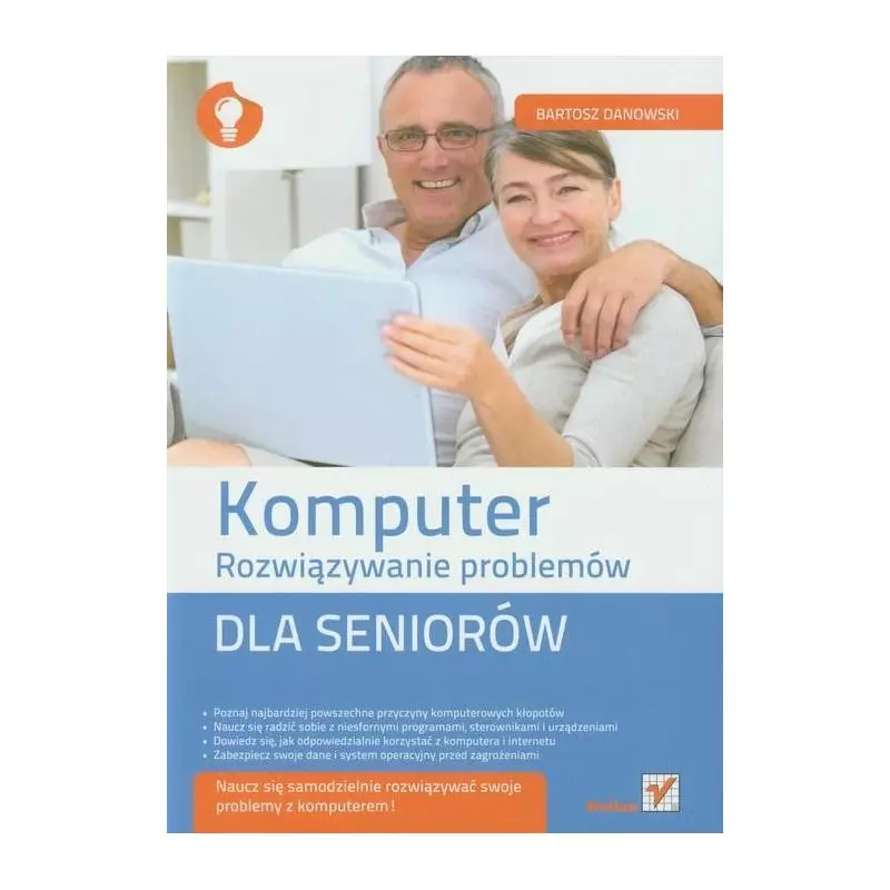 KOMPUTER DLA SENIORÓW. ROZWIAZYWANIE PROBLEMÓW Bartosz Danowski - Helion