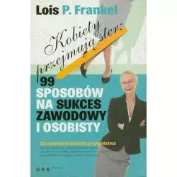 KOBIETY PRZEJMUJĄ STER: 99 SPOSOBÓW NA SUKCES ZAWODOWY I OSOBISTY Lois P. Frankel - One Press