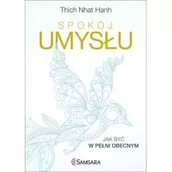 SPOKÓJ UMYSŁU JAK BYĆ W PEŁNI OBECNYM Thich Nhat Hanh - Samsara