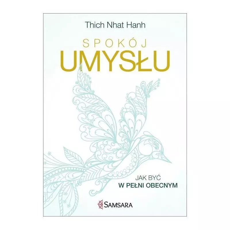 SPOKÓJ UMYSŁU JAK BYĆ W PEŁNI OBECNYM Thich Nhat Hanh - Samsara