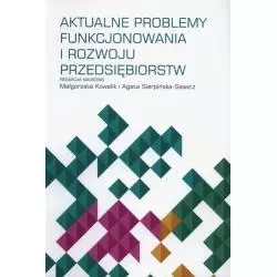 AKTUALNE PROBLEMY FUNKCJONOWANIA I ROZWOJU PRZEDSIĘBIORSTW Małgorzata Kowalik, Agata Sierpińska-Sawicz - Vizja Press&it