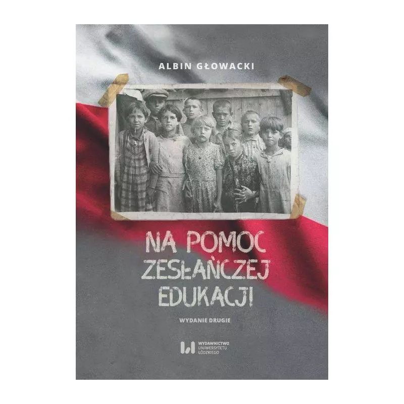 NA POMOC ZESŁAŃCZEJ EDUKACJI Albin Głowacki - Wydawnictwo Uniwersytetu Łódzkiego