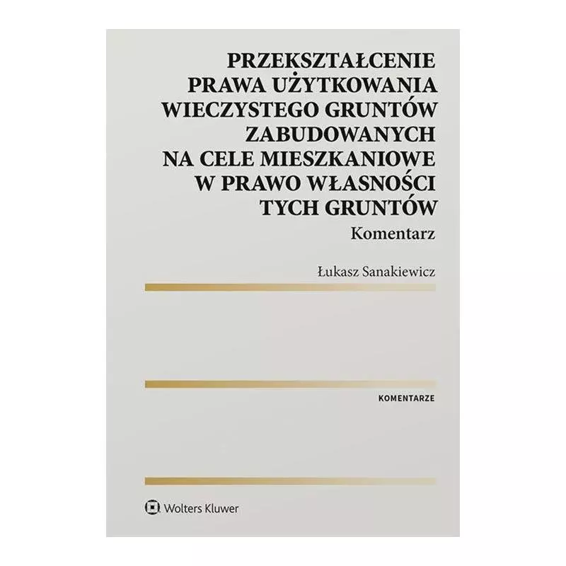 PRZEKSZTAŁCENIE PRAWA UŻYTKOWANIA WIECZYSTEGO GRUNTÓW ZABUDOWANYCH NA CELE MIESZKANIOWE W PRAWO WŁASNOŚCI GRUNTÓW - Wol...