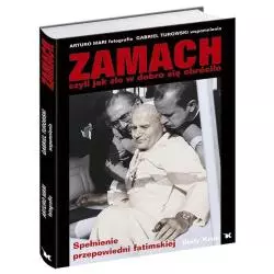 ZAMACH CZYLI JAK ZŁO W DOBRO SIĘ OBRÓCIŁO SPEŁNIENIE PRZEPOWIEDNI FATIMSKIEJ.Gabriel Turowski - Biały Kruk