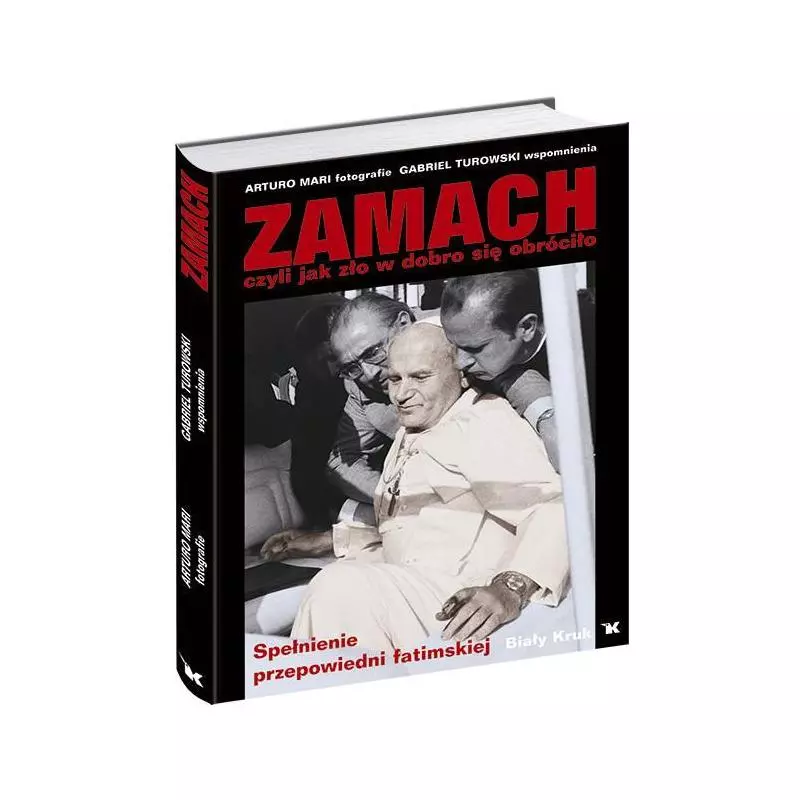 ZAMACH CZYLI JAK ZŁO W DOBRO SIĘ OBRÓCIŁO SPEŁNIENIE PRZEPOWIEDNI FATIMSKIEJ.Gabriel Turowski - Biały Kruk ZAMACH CZYLI JAK ZŁO W DOBRO SIĘ OBRÓCIŁO SPEŁNIENIE PRZEPOWIEDNI FATIMSKIEJ.Gabriel Turowski - Biały Kruk