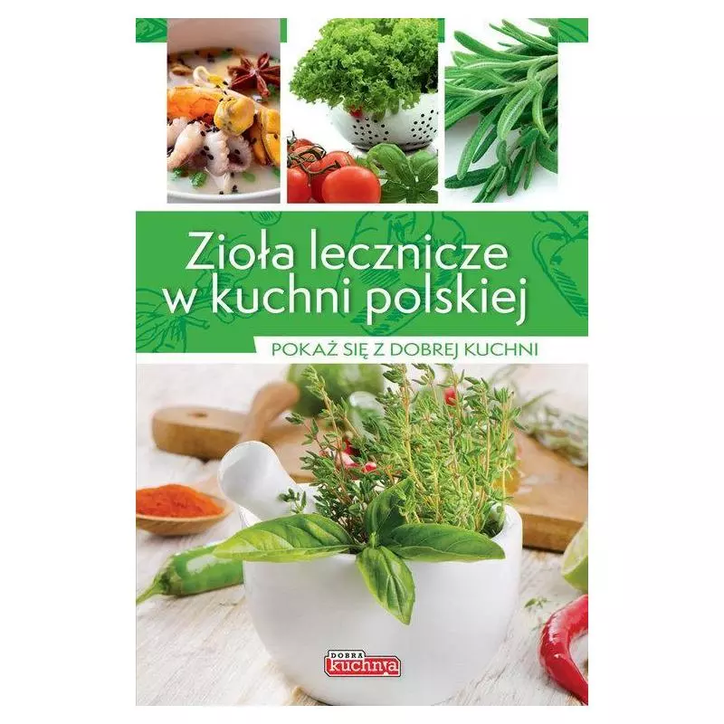 ZIOŁA LECZNICZE W KUCHNI POLSKIEJ Iwona Czarkowska - Dragon