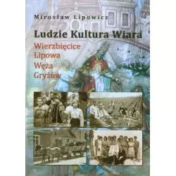 LUDZIE KULTURA WIARA. WIERZBIĘCICE, LIPOWA, WĘŻA, GRYŻÓW Mirosław Lipowicz - Wydawnictwo MS