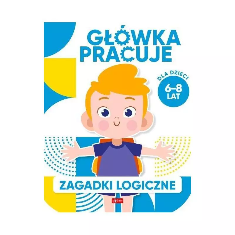 GŁÓWKA PRACUJE. ZAGADKI LOGICZNE 6-8 LAT - Dragon