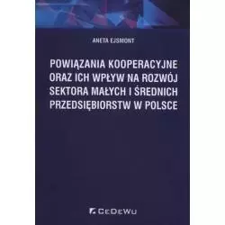 POWIĄZANIA KOOPERACYJNE ORAZ ICH WPŁYW NA ROZWÓJ SEKTORA MAŁYCH I ŚREDNICH PRZEDSIĘBIORSTW W POLSCE Aneta Ejsmont - CEDEWU