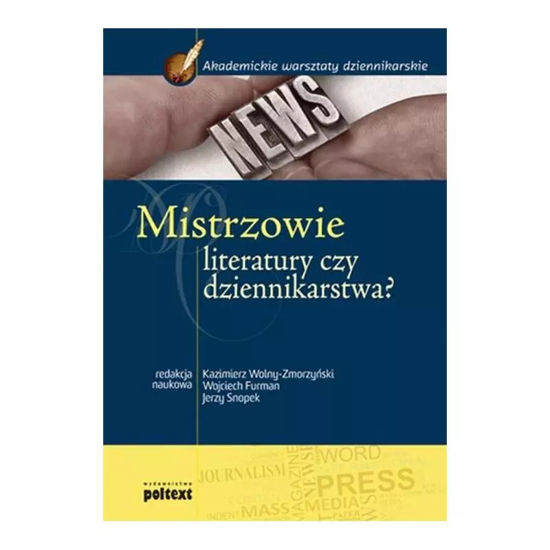 MISTRZOWIE LITERATURY CZY DZIENNIKARSTWA? Kazimierz Wolny-Zmorzyński, Wojciech Furman, Jerzy Snopek - Poltext