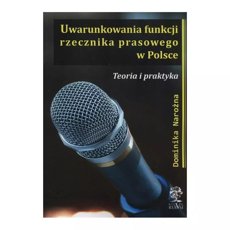 UWARUNKOWANIA RZECZNIKA PRASOWEGO W POLSCE Dominika Narożna - Silva Rerum