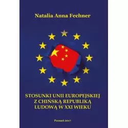 STOSUNKI UNII EUROPEJSKIEJ Z CHIŃSKĄ REPUBLIKĄ LUDOWĄ W XXI WIEKU WYŻSZA SZKOŁA BEZPIECZEŃSTWA Natalia Anna Fechner - ...